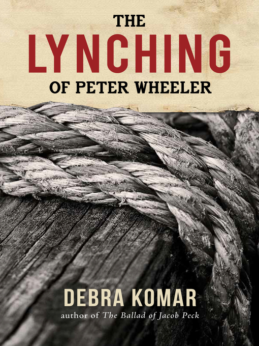 Title details for The Lynching of Peter Wheeler by Debra Komar - Available